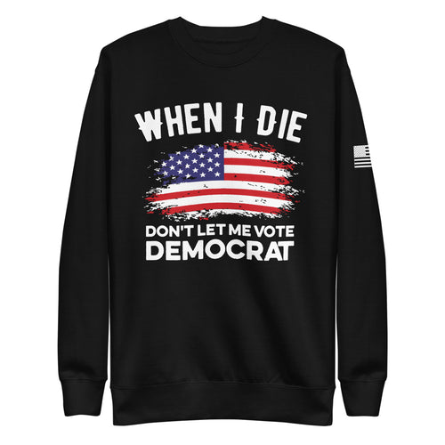 Don't Let Me Vote Democrat Fleece Sweatshirt