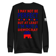 Load image into Gallery viewer, At Least I&#39;m Not A Democrat Fleece Sweatshirt
