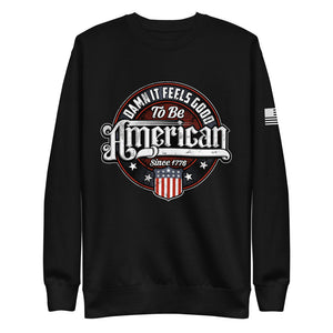 Damn it Feels Good to be American Fleece Sweatshirt