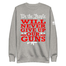 Load image into Gallery viewer, We Will NEVER Give Up Our Guns Fleece Sweatshirt