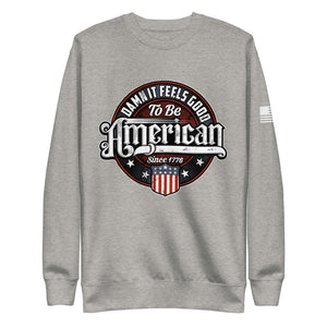 Damn it Feels Good to be American Fleece Sweatshirt