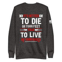 Load image into Gallery viewer, It&#39;s Better to Die on Your Feet Fleece Sweatshirt