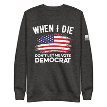 Load image into Gallery viewer, Don&#39;t Let Me Vote Democrat Fleece Sweatshirt