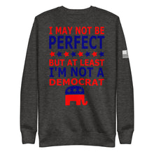 Load image into Gallery viewer, At Least I&#39;m Not A Democrat Fleece Sweatshirt