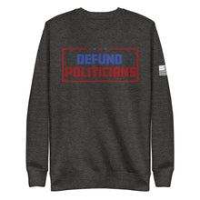 Load image into Gallery viewer, Defund Politicians Fleece Sweatshirt