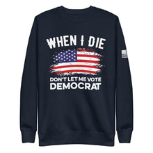 Load image into Gallery viewer, Don&#39;t Let Me Vote Democrat Fleece Sweatshirt