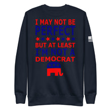 Load image into Gallery viewer, At Least I&#39;m Not A Democrat Fleece Sweatshirt