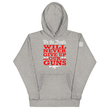 Load image into Gallery viewer, We Will NEVER Give Up Our Guns Hoodie