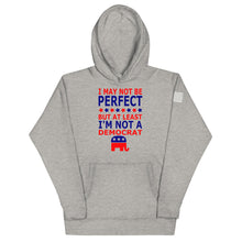 Load image into Gallery viewer, At Least I&#39;m Not A Democrat Hoodie