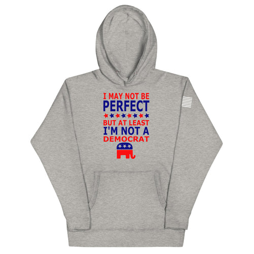 At Least I'm Not A Democrat Hoodie