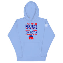 Load image into Gallery viewer, At Least I&#39;m Not A Democrat Hoodie