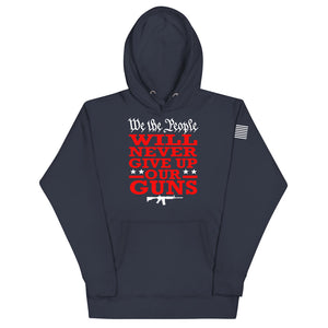 We Will NEVER Give Up Our Guns Hoodie